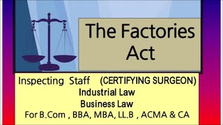 The Factories Act CERTIFYING SURGEON Industrial Law Business Law for B ComBBACALLMBAACMAACCA [upl. by Edyaw]