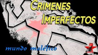 Crimenes Imperfectos mundo malefico [upl. by Assiralc]