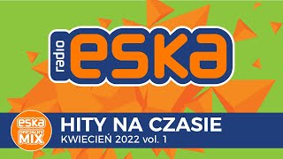 ESKA Hity na Czasie Kwiecień 2022 vol1 – oficjalny mix Radia ESKA [upl. by Ford]