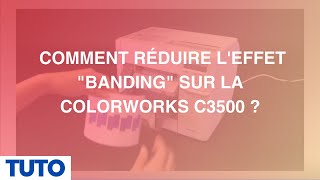 TUTO Comment réduire leffet quotBandingquot sur la ColorWorks C3500 [upl. by Sueddaht26]