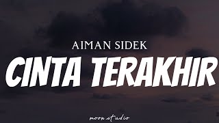 AIMAN SIDEK  Cinta Terakhir  Lyrics [upl. by Ard]