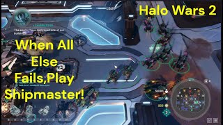 When All Else Fails Play Shipmaster Halo Wars 2 [upl. by Yrreg]