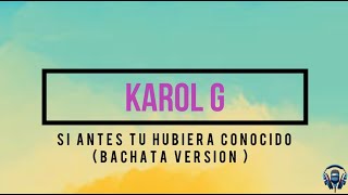 KAROL G  Si Antes Te Hubiera ConocidoBachata Karaoke [upl. by Byrom]