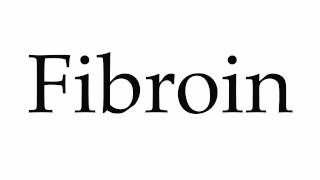 How to Pronounce Fibroin [upl. by Bently]