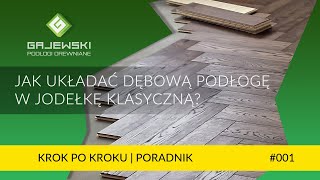 Układanie podłogi dębowej w jodełkę klasyczną  Krok po kroku  Poradnik GAJEWSKI Podłogi Drewniane [upl. by Araic]