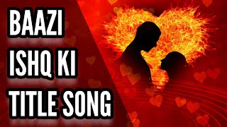 Baazi Ishq Ki Title Song  Ep 5 4 [upl. by Holmun949]