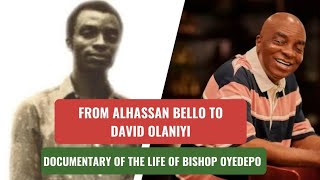 FROM ALHASSAN BELLO TO DAVID OLANIYI DOCUMENTARY OF THE LIFE OF BISHOP DAVID OYEDEPO [upl. by Henrie919]