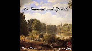 An International Episode by Henry James  FULL AUDIOBOOK [upl. by Arorua]