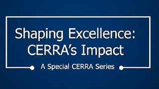 Shaping Excellence CERRAs Impact Part 4 [upl. by Niffirg]