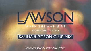 LAWSON  WHEN SHE WAS MINE SANNA amp PITRON CLUB MIX [upl. by Shelagh]