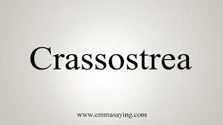 How To Say Crassostrea [upl. by Cornew]