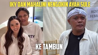 IKY DAN MAHALINI NENGOKIN AYAH SULE KE TAMBUN [upl. by Terza]