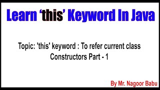 this keyword To refer current class Constructors Part  1  Nagoor Babu Sir [upl. by Zosima]