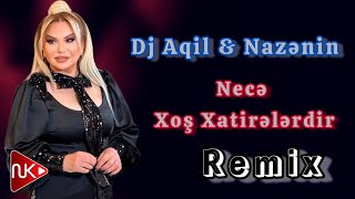 Dj Aqil amp Nazenin  Nece Xos Xatirelerdir Remix 2024 [upl. by Ahsahtan]