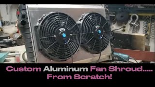 Custom Aluminum Fan Shroud From Scratch [upl. by Hightower574]