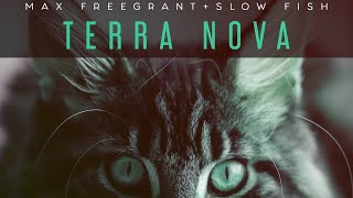 Max Freegrant amp Slow Fish  Terra Nova [upl. by Cleary]