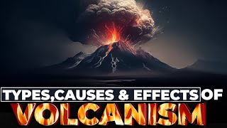 Types Causes amp Effects of Volcanism [upl. by Hunger]