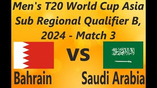 Bahrain vs Saudi Arabia Mens T20 World Cup Asia Sub Regional Qualifier B 2024  Match 3 [upl. by Magill]