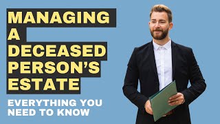 Managing A Deceased Person’s Estate [upl. by Pas24]