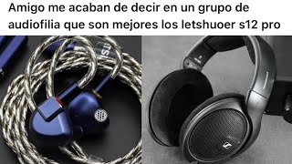 No comparo auriculares iem vs overears sin embargo Letshuoer s12 pro Vs HD 560s Sennheiser [upl. by Alcinia]