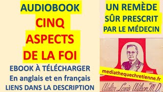 7 CINQ ASPECTS DE LA FOI Dr Walter WILSON UN REMÈDE SÛR PRESCRIT PAR LE MÉDECIN [upl. by Rahal]