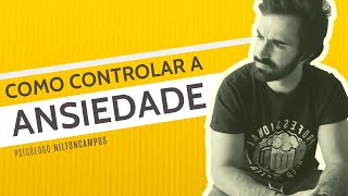 COMO CONTROLAR A ANSIEDADE dicas do psicólogo [upl. by Kellyann]