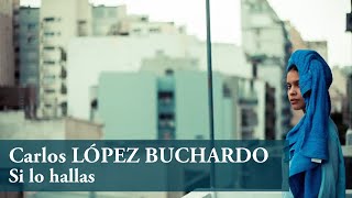 Carlos LÓPEZ BUCHARDO ◆ Si lo hallas ◆ Agathe Martel amp Marc Bourdeau [upl. by Wane62]