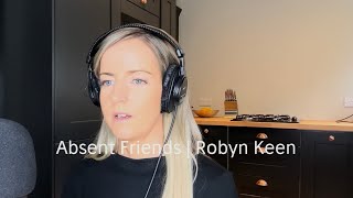 🎤Absent Friends 💙  Cover by Robyn Keen [upl. by Trask213]