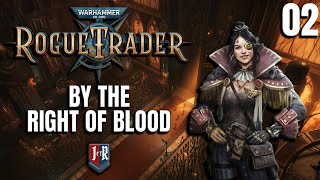 BY THE RIGHT OF BLOOD  THEODORAS FATE  Warhammer 40000 Rogue Trader Iconoclast Playthrough EP 02 [upl. by Honeywell]