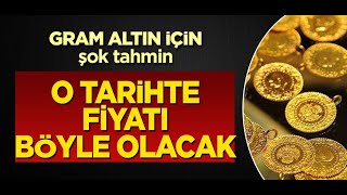 Gram Altın İçin Şok Tahmin  O TARİHTE FİYATI BÖYLE OLACAK [upl. by Shelli]