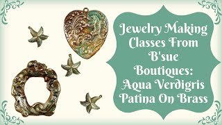 Jewelry Making Classes from Bsue Boutiques Aqua Verdigris Patina on Brass [upl. by Twyla149]