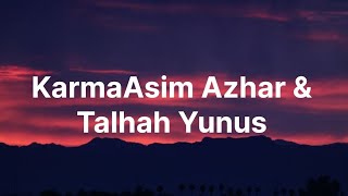 Karma Asim Azhar amp Talhah Yunus [upl. by Nnylyahs]