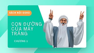 SÁCH NÓI OSHO  Con đường tôi  Con đường của mây trắng  Chương 1 [upl. by Sylvie]