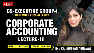 🅻🅸🆅🅴  CSExe GI  CORPORATE ACCOUNTING Lecture 3 for Dec 2024 Attempt  BY CA MUSKAN AGRAWAL [upl. by Gualterio668]