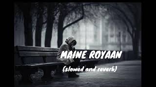 Maine royaan slowed and reverb lyrics ।। lofi song।। sad song।। hindi song।। hindi sad song।। [upl. by Kaye441]