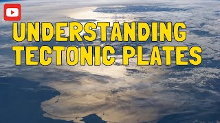 Understanding Tectonic Plates [upl. by Eelyahs151]