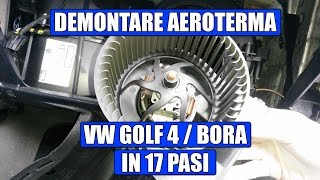 TUTORIAL demontare aeroterma  ventilator habitaclu interior VW Golf 4 Bora in 17 pasi simpli [upl. by Droffig]