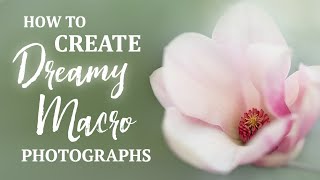 Create Dreamy Photography with a MACRO Lens  Tips amp Tricks [upl. by Penelope174]