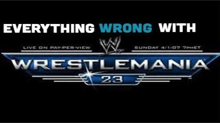 Everything Wrong With WWE WrestleMania 23 [upl. by Celio]