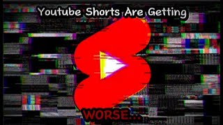 Youtube Shorts Are Getting WORSE [upl. by Miah]