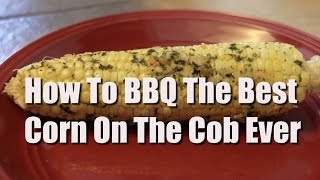 How To BBQ The BEST Corn On The Cob EVER [upl. by Agle668]