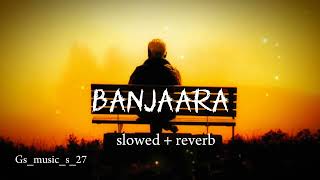 BANJAARA slowed  reverbGSMusicS27 [upl. by Pelagia]