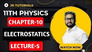 11th Physics  Chapter 10  Electrostatics  Lecture 5  JR Tutorials [upl. by Rodnas]