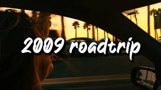 2009 roadtrip vibes nostalgia playlist [upl. by Llenroc421]