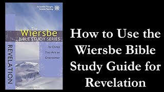 How to Use the Wiersbe Bible Study Guide for Revelation [upl. by Yrrat]