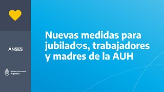 NUEVAS MEDIDAS PARA JUBILADOS PENSIONADOS TRABAJADORES REGISTRADOS Y MADRES DE LA AUH [upl. by Nnaeus949]