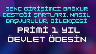 Genç Girişimci Bağkur Desteği Şartları Dilekçesi amp Primi 1 Yıl Devlet Ödesin [upl. by Satsok]