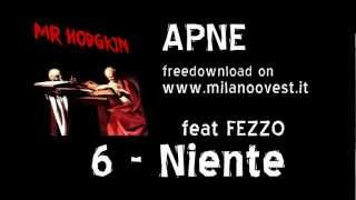 APNE  6 NIENTE feat FEZZO  MR HODGKIN  LOSKE PRODUZIONI  WWWMILANOOVESTIT [upl. by Acinomed708]