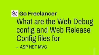 What are the Web Debug config and Web Release Config files for in ASP NET MVC [upl. by Hubbard]