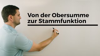 Von der Obersumme zur Stammfunktion Integralrechnung  Mathe by Daniel Jung [upl. by Delmor]